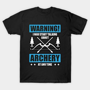 Warning, I May Start Talking About Archery At Any Time T-Shirt